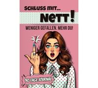 Schluss mit Nett Dein Weg zur Selbstbehauptung 90 Tage Journal: Befreie dich von Selbstzweifeln | Für Frauen, die ihre Stimme finden wollen - mit ... Heilung alter Muster | Geschenk Frauen
