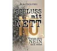 Schluss mit Nett: Warum dein NEIN dich rettet