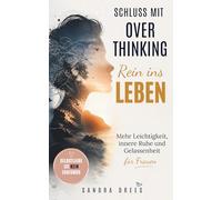 Schluss mit Overthinking - rein ins Leben: Mehr Leichtigkeit, innere Ruhe und Gelassenheit für Frauen
