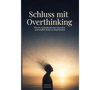 Schluss mit Overthinking: Wie du Gedankenkreisen beendest und endlich Ruhe im Kopf findest