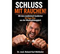 Schluss mit Rauchen!: Mit dem medizinisch fundierten 30-Tage-Plan aus der Nikotinabhängigkeit