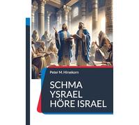 Schma Ysrael Höre Israel: Prophetie im Tanach und Neuen Testament
