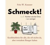Schmeckt! - Kochen wie bei Oma - nur weniger.: Kochbüchlein für alle, die oft nichts da, aber trotzdem Hunger haben. Das ideale Geschenk für ... Realisten - und andere Unkomplizierte.: 4