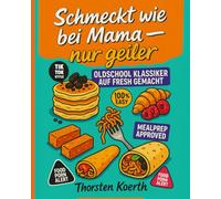 Schmeckt wie bei Mama - nur geiler: Oldschool-Rezepte mit neuem Swag: Hausmannskost, Comfortfood & Frühstücks-Hits - modern, schnell & einfach