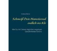 Schmeiss Dein Hamsterrad Endlich Ins Klo (ebook)