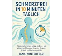 Schmerzfrei in 10 Minuten täglich: Rückenschmerzen selbst lindern - mit einfachen Übungen für mehr Beweglichkeit und Lebensqualität
