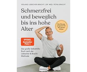 Schmerzfrei und beweglich bis ins hohe Alter: Das große Selbsthilfe-Buch nach der Liebscher & Bracht-Methode - Das Übungsprogramm für den ganzen Körper - Der SPIEGEL-Bestseller #1
