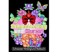 Schmetterling und Blumen Schwarzer Hintergrund Malbuch: 50 wunderschöne Schmetterlinge-und Blumenmotive auf schwarzem Hintergrund für Kinder und Erwachsene