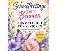 Schmetterlinge & Blumen: Ausmalbuch für Senioren - Demenz & Alzheimer Unterstützung für Gedächtnis, Konzentration und Entspannung. (Malbücher für Demenzkranke)