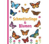 Schmetterlinge & Blumen: Schmetterlinge und Blumen Ausmalbuch für Kinder - Kreativer Malspaß mit zauberhaften 50 Motiven