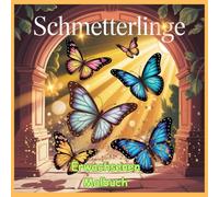 Schmetterlinge! Entspannung und Inspiration!: 50 Ausmalmotive für Erwachsene. Erwecke das Glückssymbol des Schmetterlings in dir. Stille, besinnliche Momente für dich!