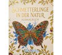 Schmetterlinge in der Natur: Ausmalbuch zur Entspannen und für mehr Achtsamkeit, Natur und Kreativität - Geschenk für Kinder, Erwachsene und Senioren