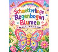 Schmetterlinge Regenbogen Blumen: Ein süßes Natur-Malbuch für Kinder mit Schmetterlingen, Regenbögen, Blumen, fröhlichen Gartenszenen, einfachen Motiven und einseitig bedruckten Ausmalbildern