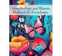 Schmetterlinge und Blumen Malbuch für Erwachsene: 50 wundervolle Blumen Schmetterlinge zum Ausmalen - Anti-Stress & Achtsamkeit durch kreative Entspannung