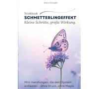 Schmetterlingeffekt - Kleine Schritte, große Wirkung: Mini-Handlungen, die dein System entlasten - ohne Druck, ohne Magie. ( Workbook)