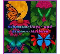 Schmetterlings- und Blumen-Malbuch: „Ein wunderschönes Malbuch mit Schmetterlingen und Blumen für alle Altersgruppen“