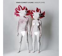 Schmidt,Irmin & Kumo - Axolotl Eyes
