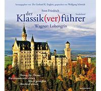 Schmidt,Wolfgang(Sprecher) - Der Klassik(ver)führer, Sonderband Wagner: Lohengrin: Thema für Thema: Kurzkommentar hören, Musik genießen, Bescheid wissen