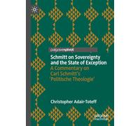 Schmitt on Sovereignty and the State of Exception: A Commentary on Carl Schmitt's 'Politische Theologie' (Palgrave Studies in Classical Liberalism)
