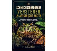 Schmuckhornfrösche verstehen & artgerecht halten: Der kompakte Praxisratgeber für Terrarium, Pflege, Fütterung, Gesundheit und verantwortungsvolle Haltung