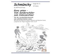 Schmüncky - Single Nr. 0 Ganz unten - Vom Sonderschüler zum Comiczeichner: Von der Lernbehindertenschule zum selbstbestimmten Leben. Leseprobe der Single-Ausgaben 1 bis 4 (Teile 1 bis 8).