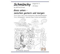 Schmüncky - Single Nr. 5 Ganz unten - zwischen gestern und morgen: Teil 5: Clique, Liebe, Arbeit. Reifwerden im Berufsbefindungsjahr Teil 6: Übergangszeit - zwischen Clique, Freiheit und Neubeginn
