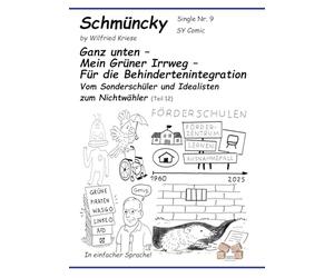 Schmüncky Single Nr 9 Ganz unten Mein Grüner Irrweg Für die Behindertenintegration: Vom Sonderschüler und Idealisten zum Nichtwähler