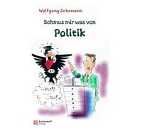 Schmus mir was von Politik: Die 50 vielleicht wichtigsten politischen Begriffe aus der Sicht eines Masemattenfreiers