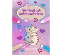 Schmusekatzen - Mini-Malbuch für Kinder: 15 Katzenmotive zum Ausmalen für Kinder ab 4 Jahren im Kompaktformat - ideal für unterwegs oder als Geschenk ... und zwischendurch (Mini-Malbücher mit Tieren)