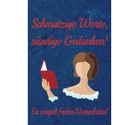 Schmutzige Worte, sündige Gedanken! Ein verspielt freches Wortsuchrätsel: Wortsuche mit leicht lesbarem Druck ungezogen, frech, provokant und mehr | ... Geschenk für Feiertage, Urlaub und Freizeit