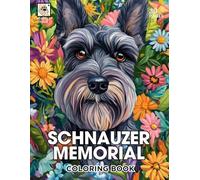 Schnauzer Memorial Coloring Book: A Heartfelt Tribute to Beloved Schnauzers with 30 Beautiful Coloring Pages for Comfort and Healing (Rainbow Bridge Tribute: A Coloring Series for Beloved Pets)