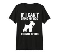 Schnauzer Miniatura Si no Puedo traer a mi Perro no voy Camiseta Premium