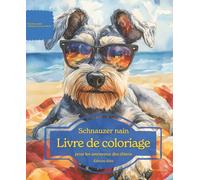 Schnauzer nain: Livre de coloriage pour les amoureux des chiens - Édition d’été (Nos chiens adorés)