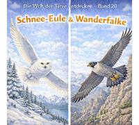 Schnee-Eule & Wanderfalke: Die Welt der Tiere entdecken - Band 20 (Tiere hautnah entdecken)
