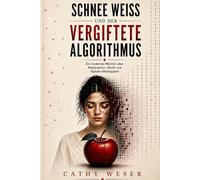 Schnee Weiß und der vergiftete Algorithmus: Ein modernes Märchen über Manipulation, Macht und digitale Abhängigkeit