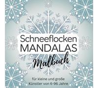Schneeflocken Mandalas - Malbuch für kleine und große Künstler von 6-96 Jahre