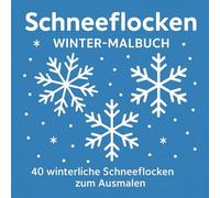 Schneeflocken - Winter-Malbuch für Kinder: 40 winterliche Schneeflocken zum Ausmalen