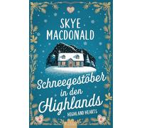 Schneegestöber in den Highlands: Ein winterlicher Wohlfühlroman voller Liebe, Hoffnung und Leidenschaft (Highland Hearts - Eine Liebe in Schottland)
