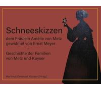 Schneeskizzen, dem Fräulein Amélie von Metz gewidmet von Ernst Meyer - Geschichte der Familien von Metz und Kayser