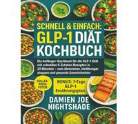 Schnell & Einfach: Das GLP-1 Diät Kochbuch: „Schnelle GLP-1 Rezepte für Anfänger: 5-Zutaten-Gerichte in 20 Minuten zum Abnehmen und Heißhunger stoppen“