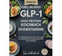 Schnell und Einfach GLP-1 High Protein Kochbuch für Gewichtsabnahme: 150+ darmfreundliche Rezepte und 31-Tage-Plan für Fettverbrennung, Energie und Muskeln mit Ozempic, Wegovy und Mounjaro