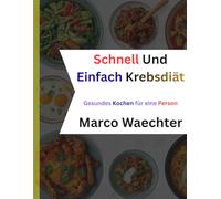 Schnell Und Einfach Krebsdiät: Gesundes Kochen für eine Person