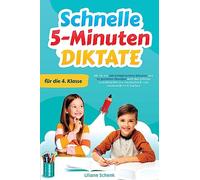 Schnelle 5-Minuten-Diktate für die 4. Klasse: Wie Sie mit 160 kindgerechten Diktaten und 22 gezielten Übungen auch den größten Schreibmuffel zum Rechtschreib- und Grammatik-Profi machen
