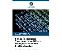 Schnelle biogene Synthese von Silber-Nanopartikeln mit Blattextrakten: Biogene Synthese von Silber-Nanopartikeln
