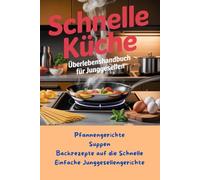 Schnelle Küche: Überlebenshandbuch für Junggesellen