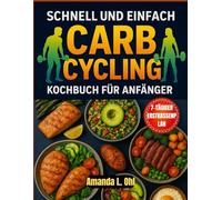 SCHNELLE UND EINFACHE CARB CYCLING KOCHBUCH FÜR ANFÄNGER: Schnelle und einfache Rezepte zum Abnehmen und Muskelaufbau