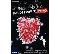 Schnelleinstieg Raspberry Pi Zero: Installation, Konfiguration, Tuning, Programmierung mit Python und GPIO