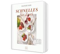 Schnelles für Zwei: Kochen für Zwei, die endlich Zeit haben zu genießen - Leckere Rezepte für Paare
