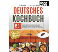 Schnelles und einfaches deutsches Kochbuch 2026: Über 150 gesunde, traditionelle und moderne Rezepte, darunterFrühstück, Mittagessen, Abendessen, ... für Familien und ein 30- Tage-Speiseplan.