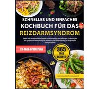 SCHNELLES UND EINFACHES KOCHBUCH FÜR DAS REIZDARMSYNDROM: Sanfte und darmfreundliche Rezepte zur Verringerung von Blähungen, Linderung der ... Verdauung und Unterstützung der langfristi
